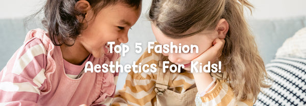 Top 5 Fashion Aesthetics For Kids!